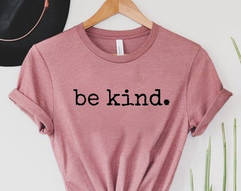 Be Kind Shirt, Inspirational Shirt, Positivity Quote Tee, Womens Shirt, Ladies Shirt, Positive Vibes Shirt, Be Kind Tee, Motivational Tee