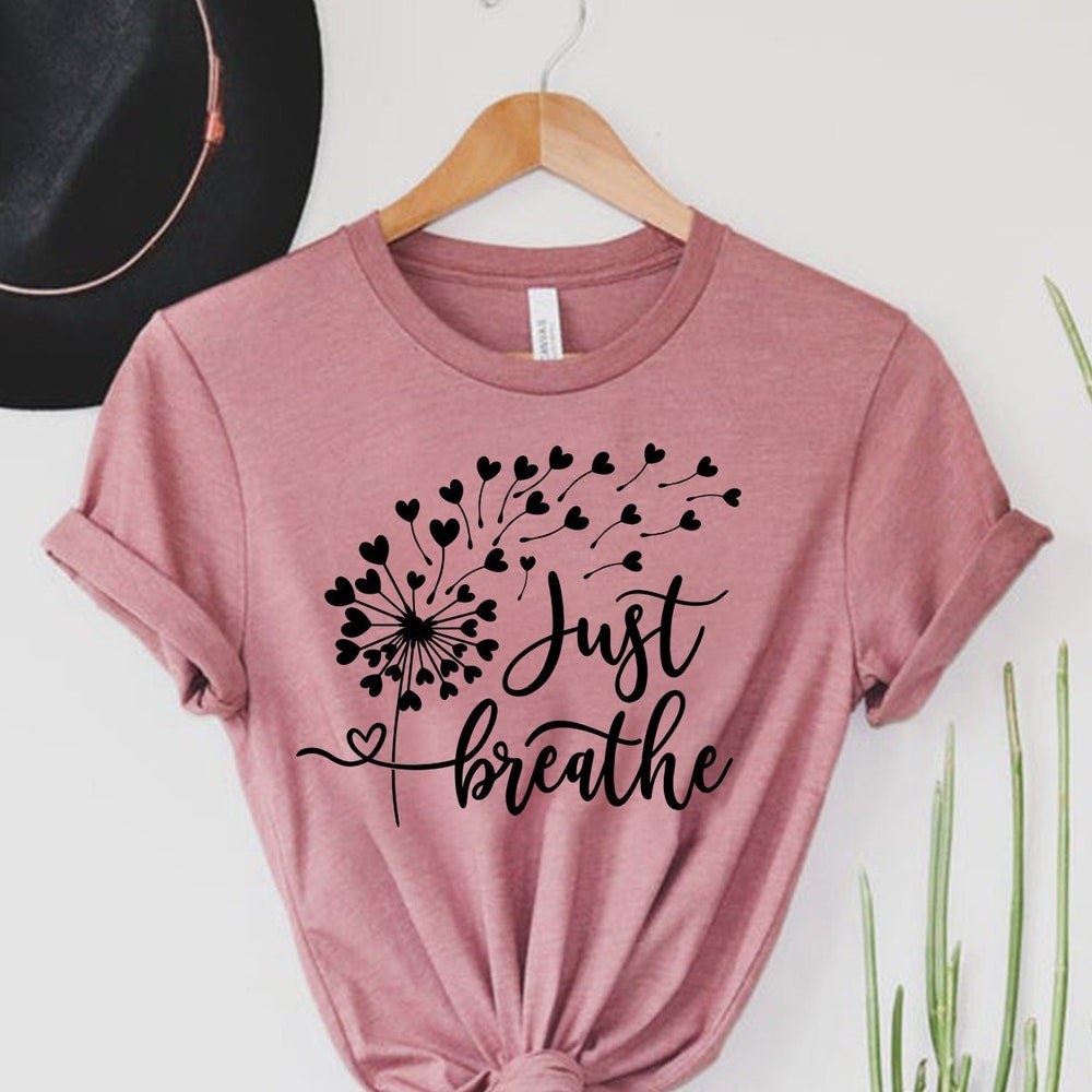 Snorider Design Just Breathe Shirt, Meditation Shirt, Yoga Shirt, Relax Shirt, Dandelion Shirt, Relaxing Shirt, Floral Shirt, Flower Shirt, Positive Shirt