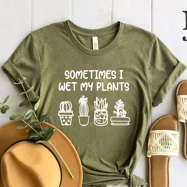 Sometimes I Wet My Plants shirt, Funny Plant shirt, Plant lover gift, Plant lovers gifts, Garden shirt for women Gardening gift Gardener tee