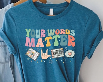 Your Words Matter Shirt, Sped Tee, Neurodiversity Gift, Special Education Shirt, OT Shirt, AAC Teacher Shirts, RBT Shirt, School Counselor