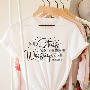 If The Stars Were Made To Worship Christian T-Shirt, Worship Shirt, Gifts For Women, Christian Tee, Scripture Shirts For Women