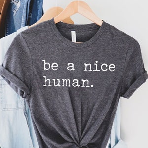 Be A Nice Human, Cute Women Shirt, Be Kind Shirt, Be Nice Shirt, Inspirational Shirt, Motivational Shirt, Brunch Shirt imagem 1