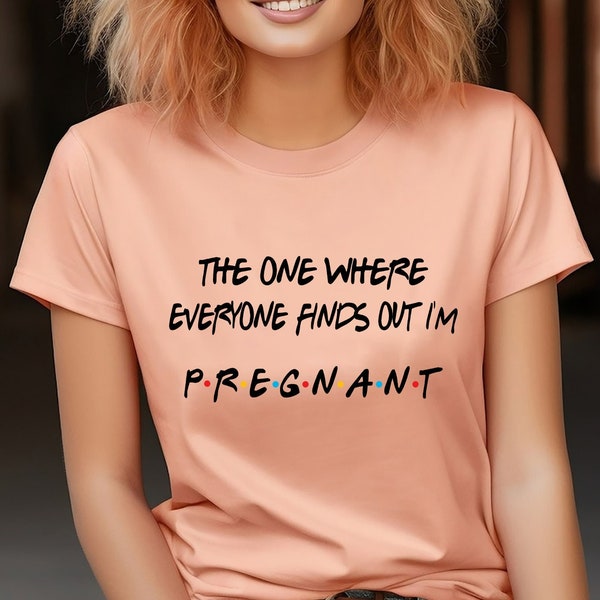 Pregnancy Reveal Shirt, The One Where Everyone Finds Out I'm Pregnant, Pregnancy Announcement T-shirt, Mothers Day Shirt,Pregnant Sweatshirt