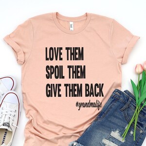 Love Them Spoil Them Give Them Back,Grandma Shirt ,Grandmother Shirt,Gifts for Grandma,Funny Grandma Shirt,Grandma Life,Grandma Tshirt