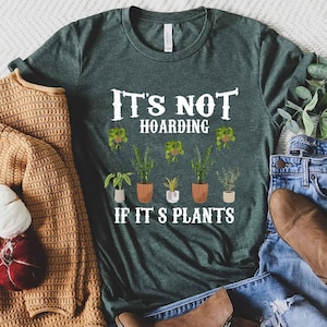 It is Not Hoarding If It is Plants, Plant Lady T-Shirt, Plant Lover Gift, Gardening Shirt, Plant Mom Shirt, Gardening Shirt, Plant Mom Shirt