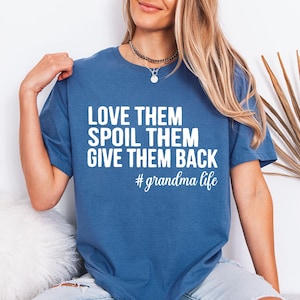 Love Them Spoil Them Give Them Back,Grandma Shirt ,Grandmother Shirt,Gifts for Grandma,Funny Grandma Shirt,Grandma Life,Grandma Tshirt