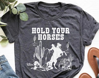 Hold Your Horses Shirt, Rodeo Shirt, Saddle Up Buttercup Shirt, Cowboy T-Shirt, Cowgirl Shirt, Western Shirt, Country Girl Shirt, Cowboy Tee