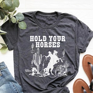 Hold Your Horses Shirt, Rodeo Shirt, Saddle Up Buttercup Shirt, Cowboy T-Shirt, Cowgirl Shirt, Western Shirt, Country Girl Shirt, Cowboy Tee