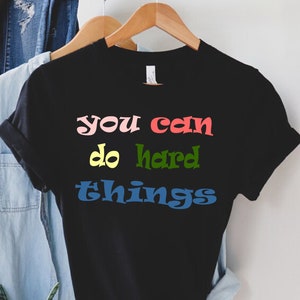 You Can Do Hard Things Shirt, Teacher Shirt, Positive Message Shirt, Motivational Shirt, Teacher T Shirt, Back To School, Teacher Gift Shirt