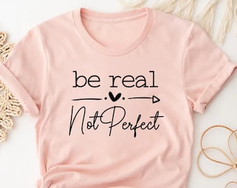 Be Real Not Perfect Shirt, Be Kind Shirt, Kindness Sweatshirt, Positive Sweatshirt, Meditation Sweatshirt, Self Love Shirt, Positive T Shirt