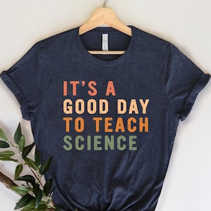 Science Teacher Gift, Science Teacher Tee, Back To School Shirt, It&#39;s A Good Day To Teach Science, Teaching Shirt, Teacher Appreciation Gift