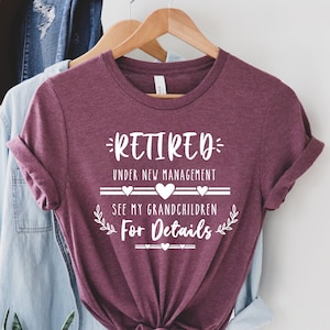 Funny Retirement Gifts, New Retired Grandma T shirt, Retirement Mom Gift, Retired Under New Management See Grandchildren For Details Shirt