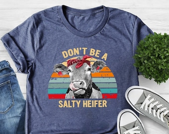 Don't Be A Salty Heifer Shirt, Sassy Cow T-shirt, Retro Sarcastic T-shirt, Funny Cow Lover Shirt, Crazy Heifer T-Shirt, Vintage Farm Shirt
