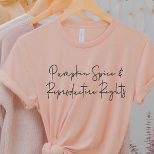 Pumpkin Spice and Reproductive Rights Shirt Pro Choice Shirt Fall Shirt Feminist Shirt Equality Shirt Feminist Gift Pumpkin Spice Shirt