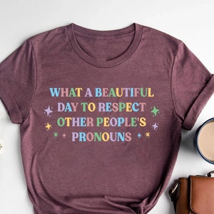 What A Beautiful Day to Respect Other People&#39;s Pronouns Shirt,Gay Rights T-Shirt,Human Rights Shirt,Equality T-Shirt,LGBTQ+ Shirts,Pride Tee
