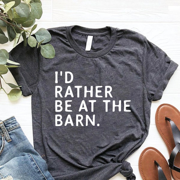 I'd Rather Be At The Barn, Country Girl Shirt, Gift For Horse Owner, Horse Trainer Gift, Country Farm Girl Shirt, Horse Rescue, Barn Girl