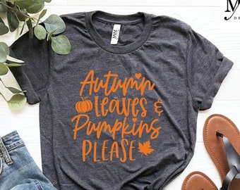 Autumn Leaves and Pumpkins Please Shirt,  Fall Shirt ,Autumn Shirt, Pumpkin Spice Shirt, Fall Women's Shirt, Fall Graphic Tee, Teacher Shirt