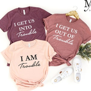 I Get Us Into Trouble Shirt, I&#39;m Trouble Shirt, I Get Us out of Trouble Shirt, Roommate shirt, Bff Shirt, Best Friend Shirt, Siblings Outfit