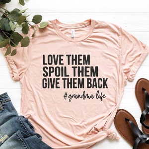 Love Them Spoil Them Give Them Back,Grandma Shirt ,Grandmother Shirt,Gifts for Grandma,Funny Grandma Shirt,Grandma Life,Grandma Tshirt