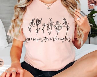 Grow Positive Thoughts Shirt, Positive Thought Tee, Mental Health Shirt,  Kindness Shirt, Plant Shirt, Positive Shirt, Plant Lover Shirt
