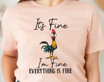 It's Fine I'm Fine Everything Is Fine Shirt, Cute Chicken Tee, Sarcasm T-Shirt, Everything Is Fine, Funny Chicken Tee,Funny Gift Chicken Tee