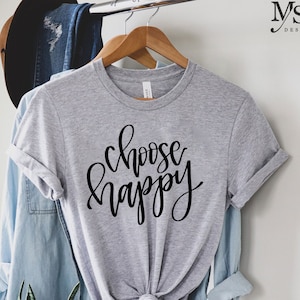 Inspirational Crewneck Shirt Gift, Choose Happy Tshirt, Motivational T-Shirt, Quote Tee,Women&#39;s Shirt,Choose Happy Shirt, Choose Happy Tee