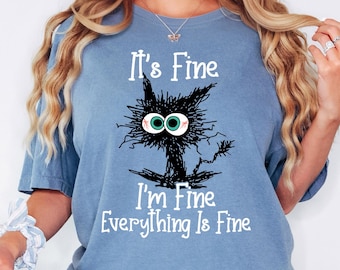 Comfort Colors® It's Fine I'm Fine Everything Is Fine T-shirt, Cute Black Cat Tee, Sarcasm T-Shirt, Everything Is Fine, Funny Gift Cat Lover