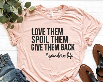 Love Them Spoil Them Give Them Back,Grandma Shirt ,Grandmother Shirt,Gifts for Grandma,Funny Grandma Shirt,Grandma Life,Grandma Tshirt