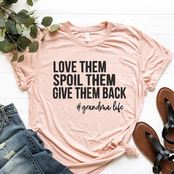 Love Them Spoil Them Give Them Back,Grandma Shirt ,Grandmother Shirt,Gifts for Grandma,Funny Grandma Shirt,Grandma Life,Grandma Tshirt