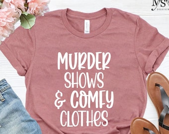 Shows and Comfy Clothes Shirt, Funny Shirt, True Crime Shirt, True Crime Junkie, True Crime Fan, Gift For True Crime Fan, Shows Shirt Tee