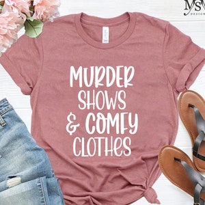 Shows and Comfy Clothes Shirt, Funny Shirt, True Crime Shirt, True Crime Junkie, True Crime Fan, Gift For True Crime Fan, Shows Shirt Tee