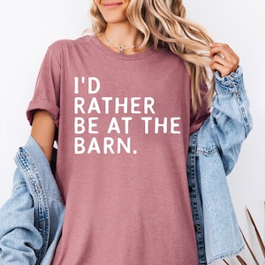 I'd Rather Be At The Barn, Country Girl Shirt, Gift For Horse Owner, Horse Trainer Gift, Country Farm Girl Shirt, Horse Rescue, Barn Girl image 1