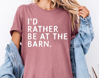 I'd Rather Be At The Barn, Country Girl Shirt, Gift For Horse Owner, Horse Trainer Gift, Country Farm Girl Shirt, Horse Rescue, Barn Girl