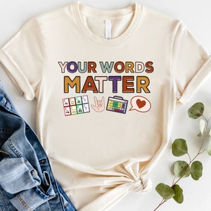 Your Words Matter Shirt, AAC SPED Teacher Inclusion Tshirt, Neurodiversity Bcba Slp OT Teachers Gift,Language Special Education,Words Matter