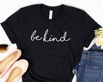 Be Kind Shirt, Be Kind T Shirt Inspirational Shirt, Be Kind, Kind TShirt, Be Kind Tee, Positive Quote Womens Unisex Shirt Graphic Tee Women