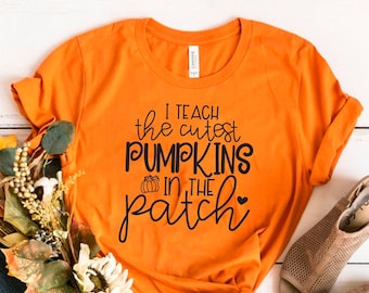Fall Teacher Shirts, Halloween Teacher Shirt, Pumpkin Teacher Shirt, Cute Teacher Shirts, I Teach The Cutest Pumpkins In The Patch Shirt Tee