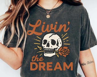 Comfort Colors® Livin' the Dream  T-Shirt, Vintage Distressed Skull Shirt, Vintage 90s Graphic Style Livin' the Dream T-Shirt,
