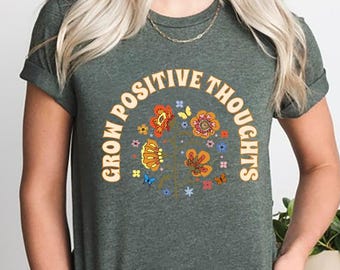 Grow Positive Thoughts Shirt, Positive Thought Tee, Mental Health Shirt,  Kindness Shirt, Plant Shirt, Positive Shirt, Plant Lover Shirt