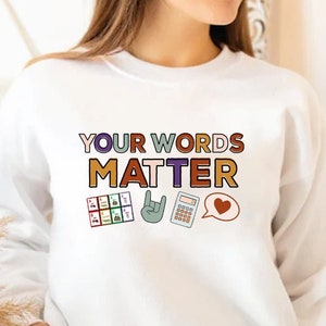 Your Words Matter Sweatshirt, AAC SPED Teacher Inclusion , Neurodiversity Bcba Slp OT Teachers Gift, Language Special Education,Words Matter