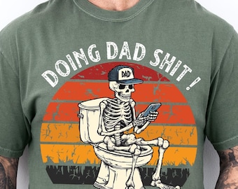 Comfort Colors® Doing Dad Shit,Funny Shirt For Dad,Dad Always in The Bathroom,Dad Escaping To The Bathroom,Funny Shirt For Father's Day, Dad