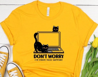Don't Worry I'm From Tech Support Cat Shirt, Funny Cat Shirts, Cat Lover Tee, Cool Cat Shirt, The Perfect Gift For a Cat Mom, Funny Gift