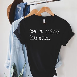 Be A Nice Human, Cute Women Shirt, Be Kind Shirt, Be Nice Shirt, Inspirational Shirt, Motivational Shirt, Brunch Shirt imagem 3