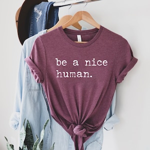 Be A Nice Human, Cute Women Shirt, Be Kind Shirt, Be Nice Shirt, Inspirational Shirt, Motivational Shirt, Brunch Shirt imagem 6