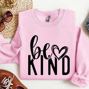 Be Kind Sweatshirt, Kindness Sweatshirt, Be Kind Sweatshirt, Inspirational Sweatshirt, Positive Sweatshirt, Motivational Sweatshirt, Be Kind image 3