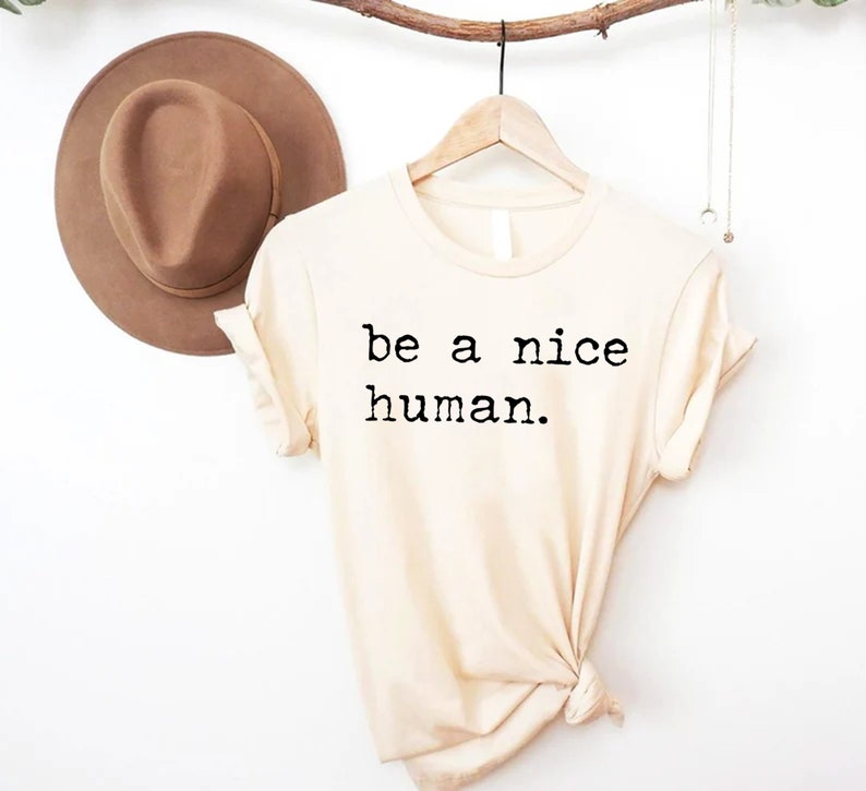 Be A Nice Human, Cute Women Shirt, Be Kind Shirt, Be Nice Shirt, Inspirational Shirt, Motivational Shirt, Brunch Shirt imagem 5