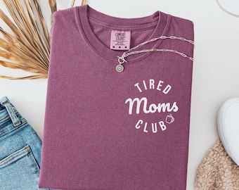 Comfort Colors® Tired Moms Club Shirt Mom Life Shirt Mother’s Day Shirt Mom Appreciation Shirt Funny Mom Shirt Gift for Mom