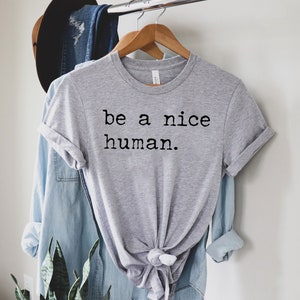 Be A Nice Human, Cute Women Shirt, Be Kind Shirt, Be Nice Shirt, Inspirational Shirt, Motivational Shirt, Brunch Shirt imagem 7