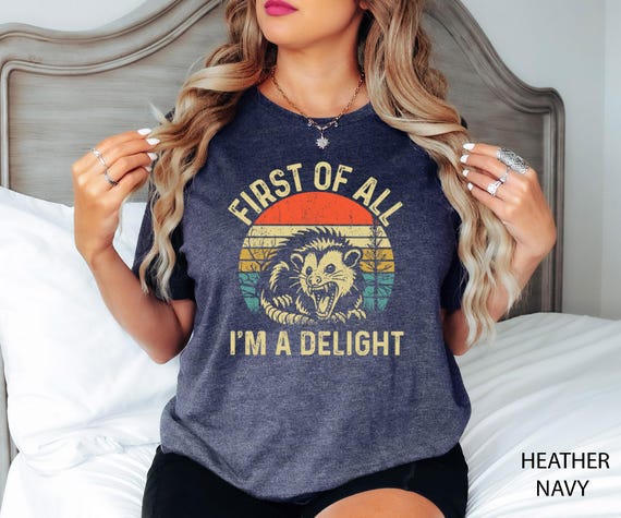 First Of All I'm A Delight Sarcastic Angry Opossum Lover Shirt, Cute Sarcastic, Sarcastic Self Love Shirt, Sarcasm Shirt, Opossum Lover Tee