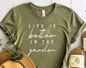 Life is Better in The Garden Shirt, Garden Gift, Plant Lover Shirt, Plant Shirt, Plant Shirt, Plant Lady Shirt, Gardening Gifts for Women