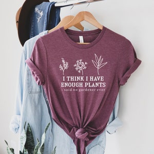 I Think I Have Enough Plants Shirt, Gardener Shirt, Gardening Shirt, Plant Lover Shirt, Plant Shirt, Earth Day Shirt, Gifts For Gardener Tee image 3